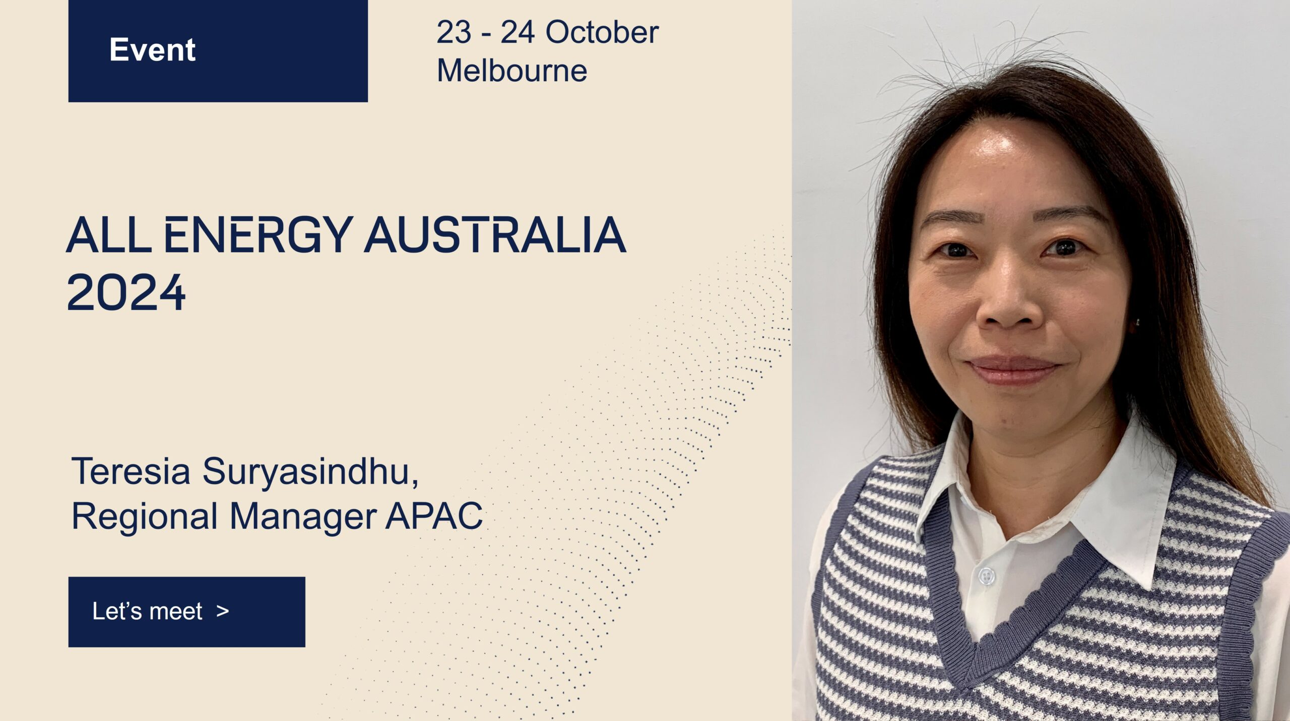 Our renewable energy expert Teresia Suryasindhu, Regional Manager APAC, will attend All Energy Australia 2024, to be held on 23 and 24 October in Melbourne, Australia.