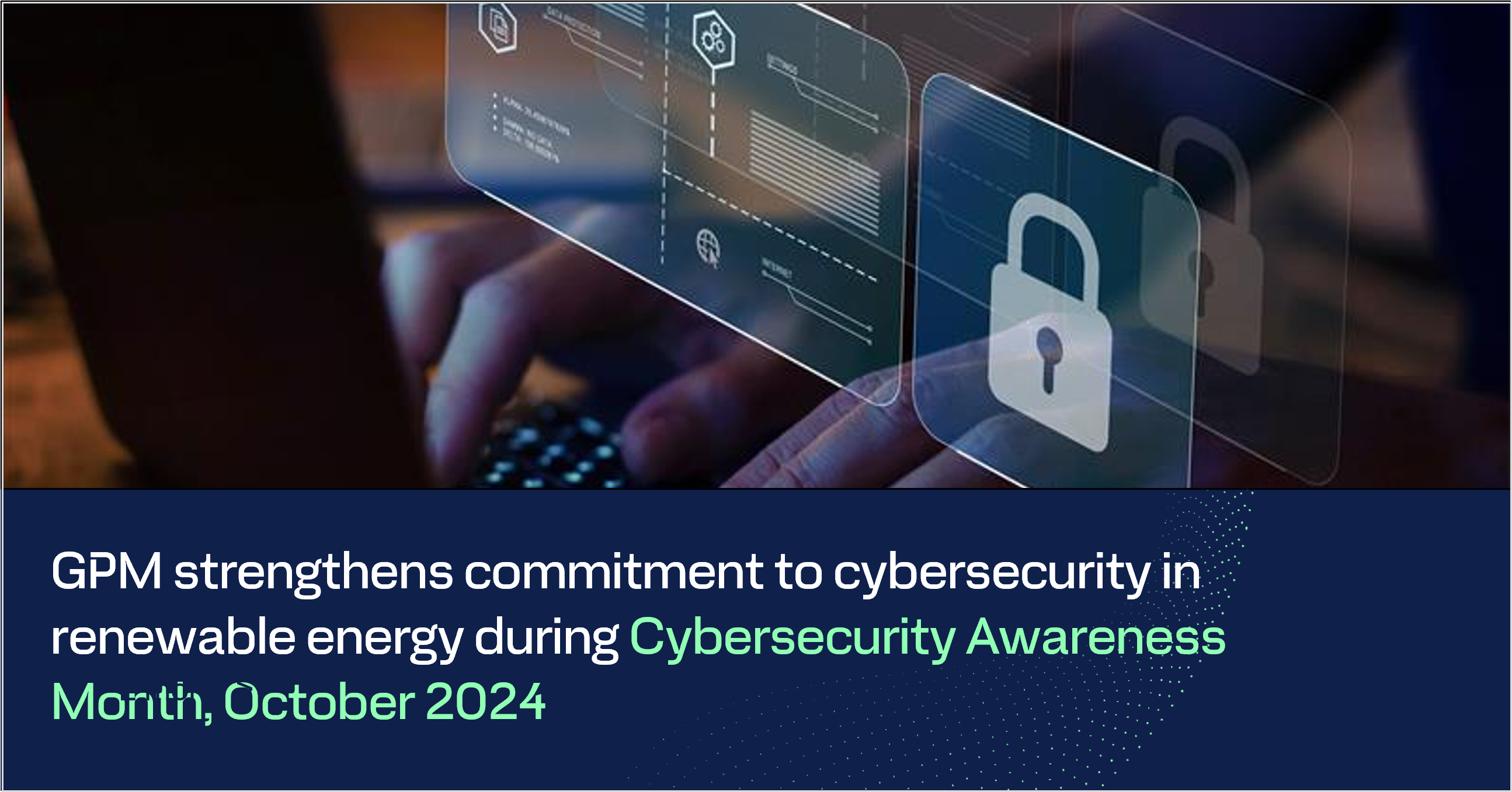 GPM strengthens commitment to cybersecurity in renewable energy during Cybersecurity Awareness Month, October 2024